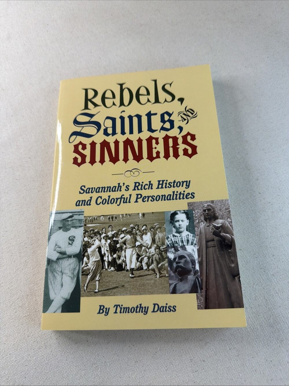 Rebels, Saints, and Sinners : Savannah's Rich History and Colorful Personalities